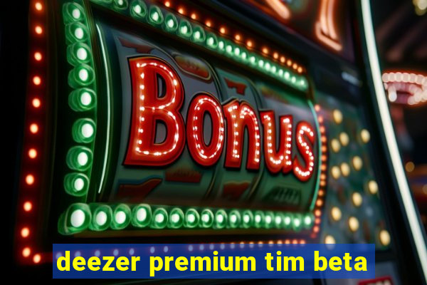 deezer premium tim beta